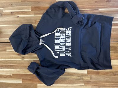 Navy blue hoodie with screen printed You Are The Human Version Of A Headache funny quote